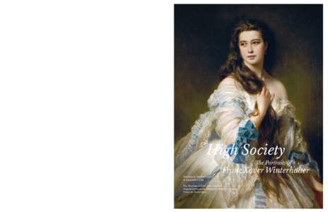 High Society The Portraits of Franz Xaver Winterhalter  High Society: The Portraits of Franz Xaver Winterhalter casts new light on the German-born Winterhalter (1805–1873), who was the most renowned portraitist of the 