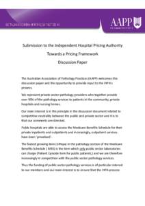 Submission to the Independent Hospital Pricing Authority Towards a Pricing Framework Discussion Paper The Australian Association of Pathology Practices (AAPP) welcomes this discussion paper and the opportunity to provide