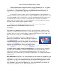 City of Des Moines Outdoor Warning System City of Des Moines has 28 sirens placed to provide coverage throughout the city. The Outdoor Warning System is designed for warning those that outside and likely away from other 
