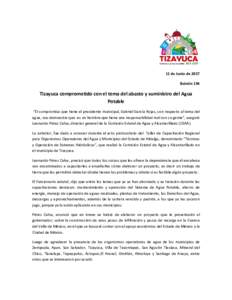 11 de Junio de 2017 Boletín 194 Tizayuca comprometido con el tema del abasto y suministro del Agua Potable “El compromiso que tiene el presidente municipal, Gabriel García Rojas, con respecto al tema del