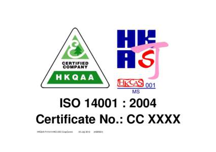 ISO 14001 : 2004 Certificate No.: CC XXXX HKQAA-F419-H-HKO-2EC-CorpComm 30 July 2012