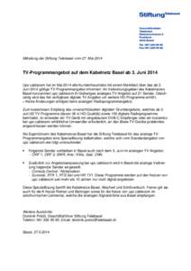 Mitteilung der Stiftung Telebasel vom 27. Mai[removed]TV-Programmangebot auf dem Kabelnetz Basel ab 3. Juni 2014 Upc cablecom hat im Mai 2014 alle Kundenhaushalte mit einem Merkblatt über das ab 3. Juni 2014 gültige TV-P