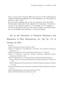Provisional translation (ver. November[removed])  *This is a provisional translation (NOT a final version) of Act on the Evaluation of Chemical Substances and Regulation of Their Manufacture, etc. which come into effect a