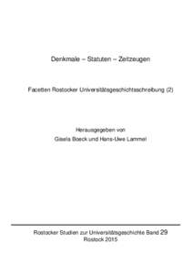 Denkmale – Statuten – Zeitzeugen  Facetten Rostocker Universitätsgeschichtsschreibung (2) Herausgegeben von Gisela Boeck und Hans-Uwe Lammel