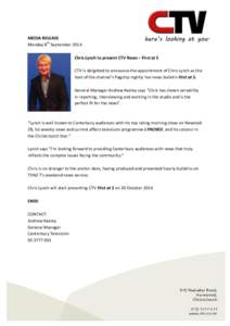 MEDIA RELEASE Monday 8th September 2014 Chris Lynch to present CTV News – First at 5 CTV is delighted to announce the appointment of Chris Lynch as the host of the channel’s flagship nightly live news bulletin First 