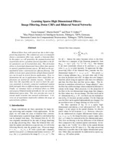 Learning Sparse High Dimensional Filters: Image Filtering, Dense CRFs and Bilateral Neural Networks Varun Jampani1 , Martin Kiefel1,2 and Peter V. Gehler1,2 Max Planck Institute for Intelligent Systems, T¨ubingen, 72076