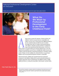 National Professional Development Center on Inclusion Helping states achieve an integrated professional development system that supports high quality inclusion What Do We Mean by