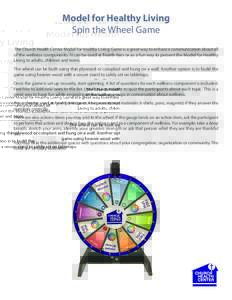 Model for Healthy Living Spin the Wheel Game The Church Health Center Model for Healthy Living Game is a great way to enhance communication about all of the wellness components. It can be used at health fairs or as a fun