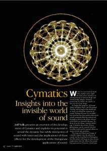 Cymatics W Insights into the invisible world of sound Jeff Volk presents an overview of the development of Cymatics and explores its potential to reveal the dynamic but subtle interaction of