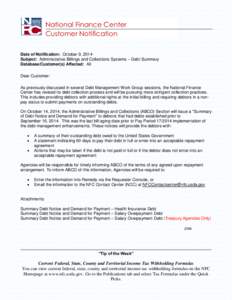 National Finance Center Customer Notification Date of Notification: October 9, 2014 Subject: Administrative Billings and Collections Systems – Debt Summary Database/Customer(s) Affected: All Dear Customer: