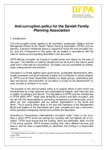 Anti-corruption policy for the Danish Family Planning Association 1. Introduction The anti-corruption policy applies to all volunteers, employees, leaders and the Management Board at the Danish Family Planning Associatio