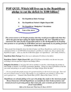 POP QUIZ: Which bill lives up to the Republican pledge to cut the deficit by $100 billion? The correct answer is D! Despite promises that they would govern differently than they did in the past and start cutting the defi