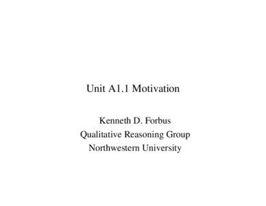 Unit A1.1 Motivation Kenneth D. Forbus Qualitative Reasoning Group Northwestern University  Overview