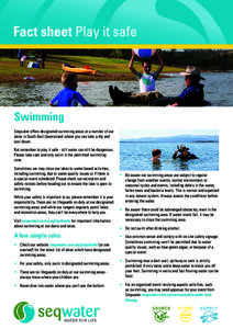 Fact sheet Play it safe  Swimming Seqwater offers designated swimming areas at a number of our lakes in South East Queensland where you can take a dip and cool down.