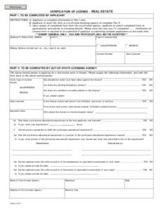 Print Form  VERIFICATION OF LICENSE -- REAL ESTATE PART I. TO BE COMPLETED BY APPLICANT INSTRUCTIONS: A. Applicant to complete information in Part I only. B. Applicant to send this form to out-of-state licensing agency t