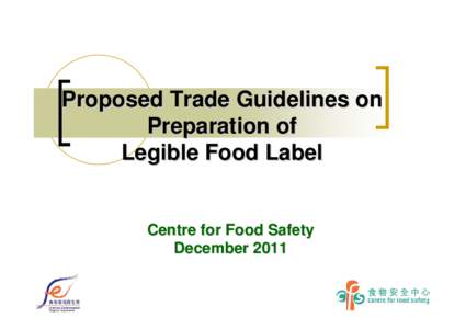 Proposed Trade Guidelines on Preparation of Legible Food Label Centre for Food Safety December 2011