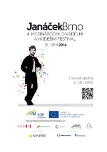 JANÁČEK BRNO 2014 Divácky nejúspěšnější ročník festivalu 21. až 29. listopad 2014 Česká republika, město Brno Scény: Národní divadlo Brno, Památník Leoše Janáčka, Vila Tugendhat a další místa k