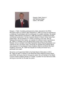 Gregory Odell, District[removed]Harriman Road Dalton, NH[removed]Gregory J. Odell, A building professional by trade, relocated to the White Mountains region of northern New Hampshire in 1980 to pursue his expertise as