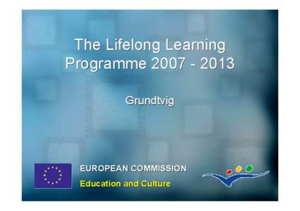 The Lifelong Learning Programme[removed]Grundtvig EUROPEAN COMMISSION Education and Culture