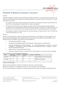 GPA ASSIST plus  Schedule 8 Medicine Summary: Tasmania Storage Tasmanian regulations require S8 drugs to be stored by medical practitioners in an approved, secure enclosure. The enclosure must be kept securely locked and