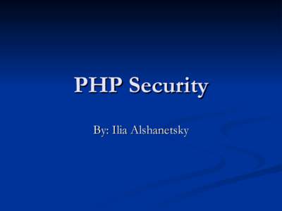 PHP Security By: Ilia Alshanetsky What is Security?  