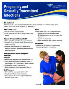 Pregnancy and Sexually Transmitted Infections Did you know? Anyone can get a Sexually Transmitted Infection (STI), and many STIs don’t have any signs. Having an STI puts you at more risk for getting HIV.