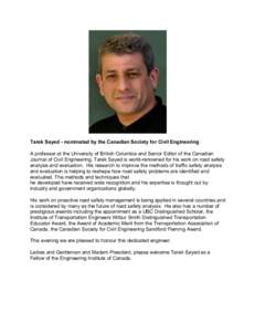 Tarek Sayed - nominated by the Canadian Society for Civil Engineering A professor at the University of British Columbia and Senior Editor of the Canadian Journal of Civil Engineering, Tarek Sayed is world-renowned for hi