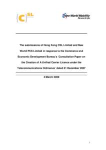 The submissions of Hong Kong CSL Limited and New World PCS Limited in response to the Commerce and Economic Development Bureau’s ‘Consultation Paper on the Creation of A Unified Carrier Licence under the Telecommunic
