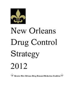 New Orleans Drug Control Strategy 2012 Greater New Orleans Drug Demand Reduction Coalition