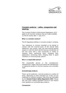 Cosmetic products - safety, composition and labelling The Cosmetic Products Enforcement Regulations 2013 apply to all cosmetic products that are made available on the EU market after 11 JulyWhat is a cosmetic prod