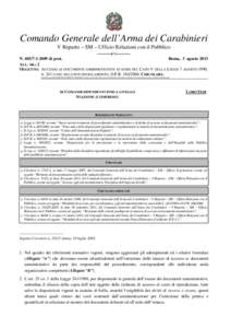 Comando Generale dell’Arma dei Carabinieri V Reparto – SM – Ufficio Relazioni con il Pubblico N[removed]di prot. Roma, 3 agosto 2013 ALL. NR.: 2 OGGETTO: ACCESSO AI DOCUMENTI AMMINISTRATIVI AI SENSI DEL CAPO 