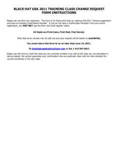 BLACK HAT USA 2011 TRAINING CLASS CHANGE REQUEST FORM INSTRUCTIONS Please use one form per registrant. This form is for those who have an existing USA 2011 Training registration and have an existing Confirmation Number. 