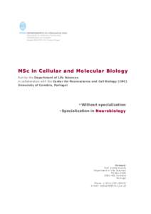 MSc in Cellular and Molecular Biology Run by the Department of Life Sciences in collaboration with the Center for Neuroscience and Cell Biology (CNC) University of Coimbra, Portugal   Without specialization