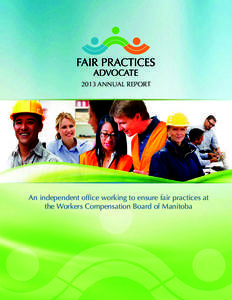 2013 ANNUAL REPORT  An independent office working to ensure fair practices at the Workers Compensation Board of Manitoba  Table of