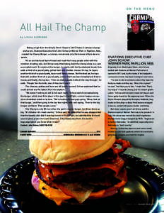ON THE MENU  All Hail The Champ b y L I N DA D O M I N G O  Riding a high from the Omaha Storm Chasers’ 2013 Triple-A national championship win, Ovations Executive Chef John Schow at Werner Park in Papillion, Neb.,