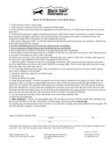 Black Wolf Mototours Client Ride Rules 1. Client must be at least 21 years of age. 2. Client must have a drivers license with a motorcycle endorsement. 3. Client must have motorcycle experience appropriate for the partic