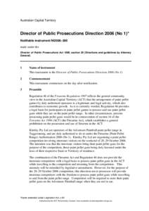 Australian Capital Territory  Director of Public Prosecutions Direction[removed]No 1)* Notifiable instrument NI2006–390 made under the Director of Public Prosecutions Act 1990, section 20 (Directions and guidelines by At
