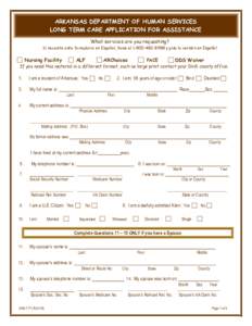 ARKANSAS DEPARTMENT OF HUMAN SERVICES LONG TERM CARE APPLICATION FOR ASSISTANCE What services are you requesting? Si necesita este formulario en Español, llame aly pida la versión en Español