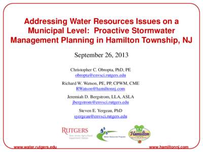 Addressing Water Resources Issues on a Municipal Level: Proactive Stormwater Management Planning in Hamilton Township, NJ September 26, 2013 Christopher C. Obropta, PhD, PE [removed]