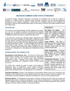 MICHIGAN COMMON CORE STATE STANDARDS As business leaders, educators, advocates, and parents we understand that in order for students to compete in a global economy, Michigan needs consistent standards that will provide a