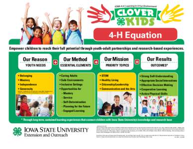 4-H Equation Empower children to reach their full potential through youth-adult partnerships and research-based experiences. Our Reason YOUTH NEEDS • Belonging