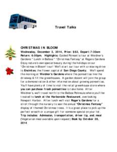 Travel Talks  CHRISTMAS IN BLOOM Wednesday, December 3, 2014, Price: $82, Depart:7:30am Return: 6:00pm. Highlights: Guided Poinsetta tour at Weidner’s Gardens * Lunch in Balboa * “Christmas Fantasy” at Rogers Garde