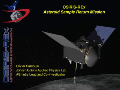 Exploring Our Past, Securing Our Future  OSIRIS-REx Asteroid Sample Return Mission  Olivier Barnouin