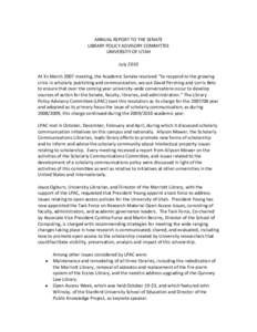 ANNUAL REPORT TO THE SENATE LIBRARY POLICY ADVISORY COMMITTEE UNIVERSITY OF UTAH July 2010 At its March 2007 meeting, the Academic Senate resolved: “to respond to the growing crisis in scholarly publishing and communic