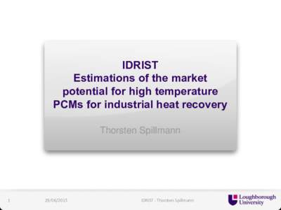 IDRIST Estimations of the market potential for high temperature PCMs for industrial heat recovery Thorsten Spillmann
