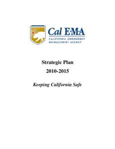 Strategic Plan[removed]Keeping California Safe MESSAGE FROM THE SECRETARY I am pleased to present the California Emergency Management Agency’s (Cal EMA[removed]