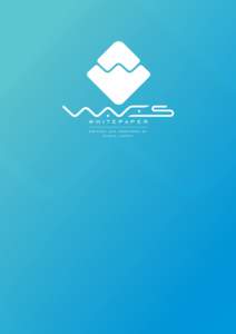 whitepaper w r i tt e n a n d p r e pa r e d by sasha ivanov Abstract WAVES is a decentralized blockchain platform focusing on custom blockchain tokens operations.