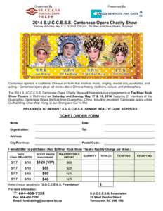 Organized By  Presented By 2014 S.U.C.C.E.S.S. Cantonese Opera Charity Show Saturday & Sunday, May 17 & 18, 2014, 7:00 p.m., The River Rock Show Theatre, Richmond