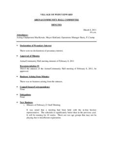 VILLAGE OF POINT EDWARD ARENA/COMMUNITY HALL COMMITTEE MINUTES March 8, [removed]a.m. Attendance: