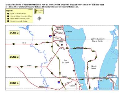 Zone 3: Residents of North Merritt Island, Port St. John & South Titusville, evacuate west on SR 405 to SR 50 west or I-95 north or shelter at Imperial Estates Elementary School on Imperial Estates Ln. Imperial Estates E